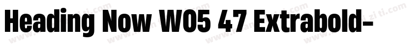 Heading Now W05 47 Extrabold字体转换